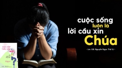 Giải đáp thắc mắc cho người trẻ: Bài 115 - Cuộc sống luôn là lời cầu xin Chúa